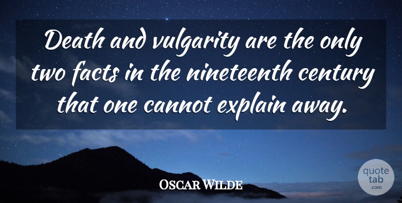 Oscar Wilde Quote About Vulgarity Is, Two, Facts: Death And Vulgarity Are The...