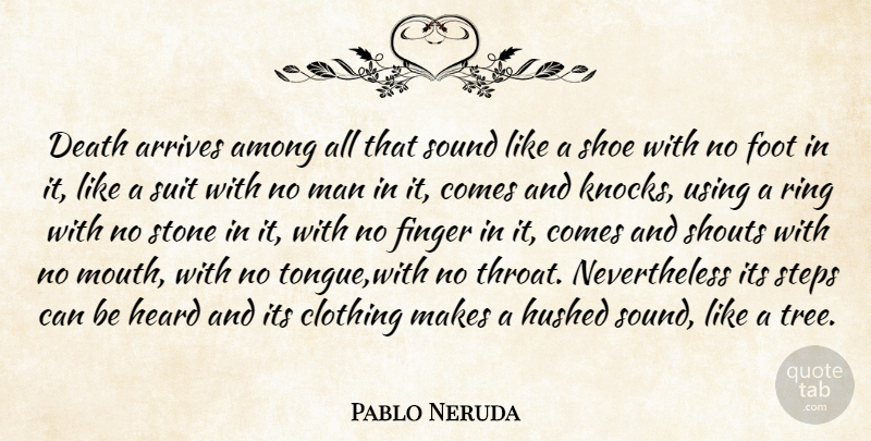 Pablo Neruda Quote About Men, Shoes, Feet: Death Arrives Among All That...