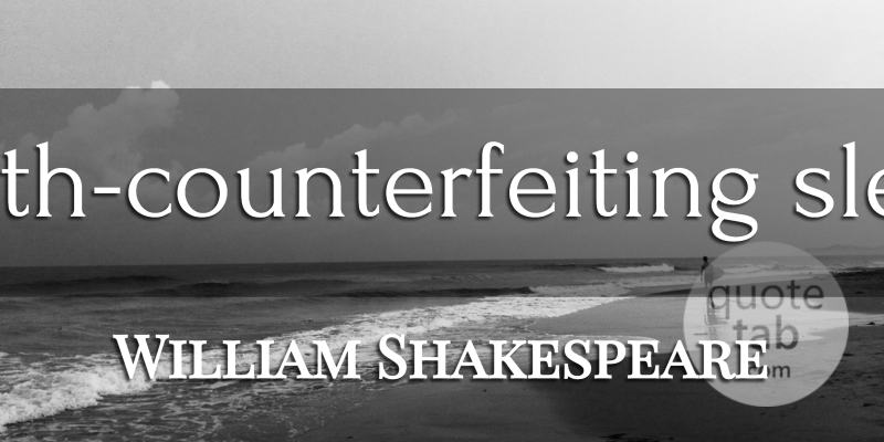 William Shakespeare Quote About Death, Sleep: Death Counterfeiting Sleep...