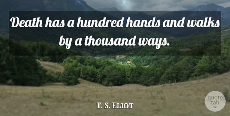 T. S. Eliot Quote About Death, Hands, Way: Death Has A Hundred Hands...