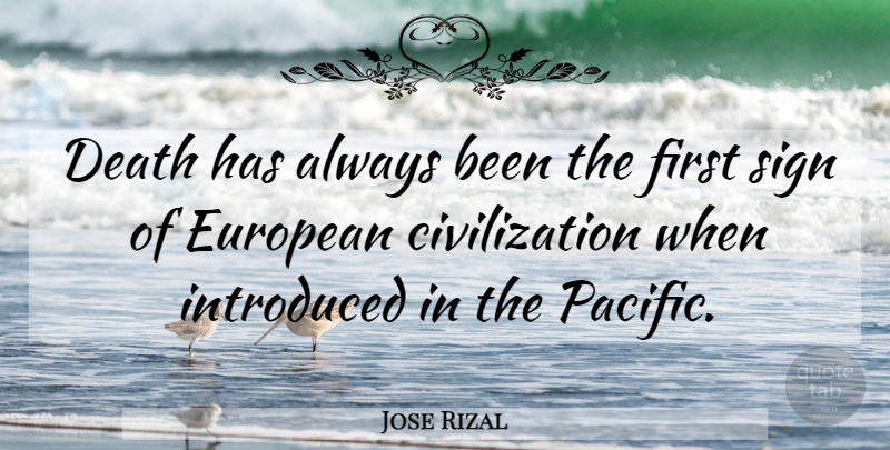 Jose Rizal Quote About Civilization, Firsts, Pacific: Death Has Always Been The...