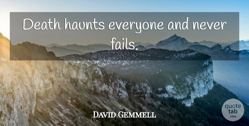David Gemmell Quote About Failing: Death Haunts Everyone And Never...