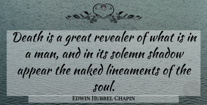 Edwin Hubbel Chapin Quote About Death, Men, Soul: Death Is A Great Revealer...