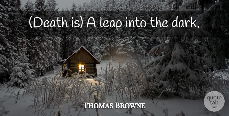 Thomas Browne Quote About Death, Dark, Leap: Death Is A Leap Into...