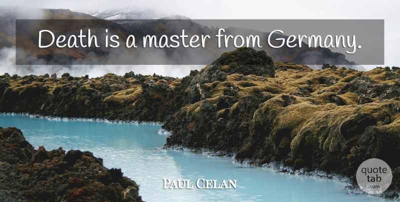 Paul Celan Quote About Germany, Masters: Death Is A Master From...