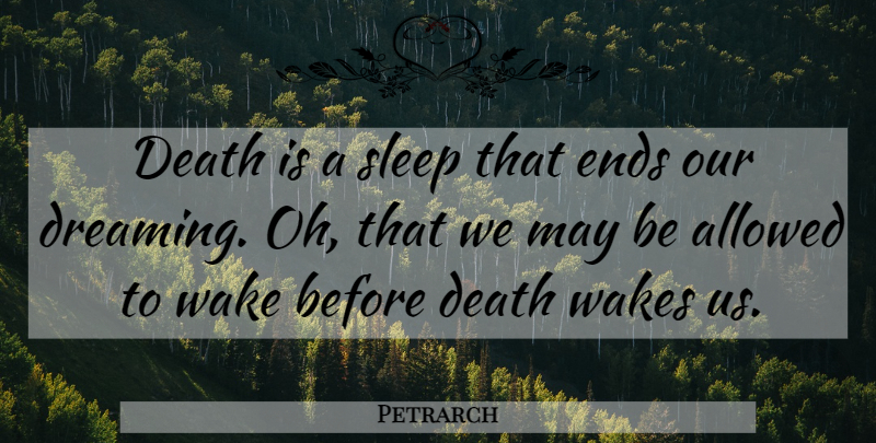 Petrarch Quote About Dream, Sleep, May: Death Is A Sleep That...