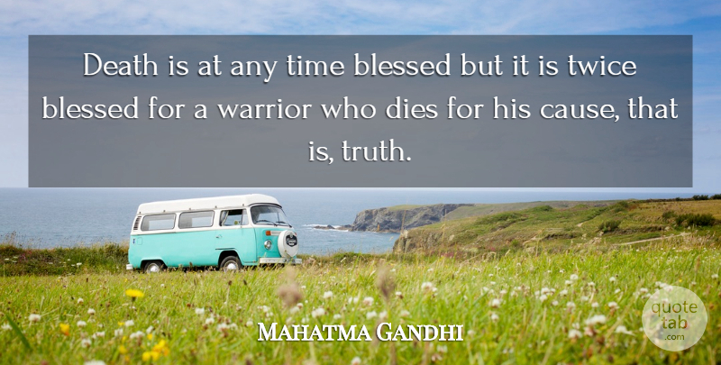 Mahatma Gandhi Quote About Truth, Blessed, Warrior: Death Is At Any Time...