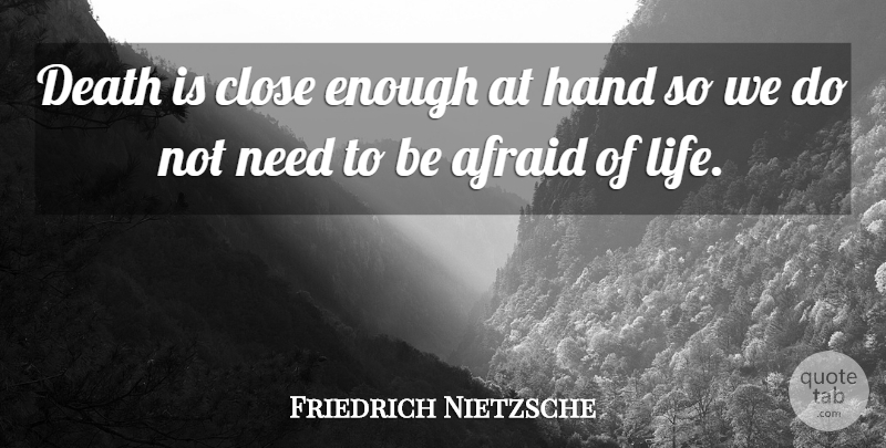 Friedrich Nietzsche Quote About Death, Live Life, Hands: Death Is Close Enough At...
