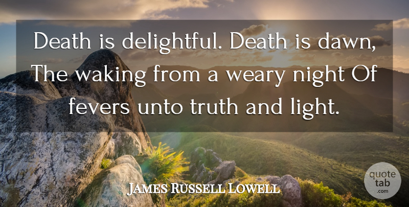 James Russell Lowell Quote About Life, Death, Night: Death Is Delightful Death Is...
