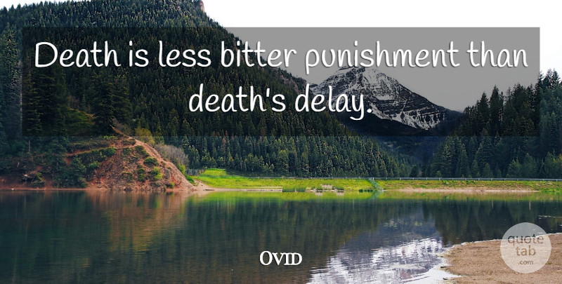 Ovid Quote About Punishment, Bitterness, Delay: Death Is Less Bitter Punishment...