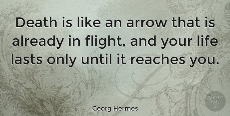 Georg Hermes Quote About Death, Arrows, Dying: Death Is Like An Arrow...