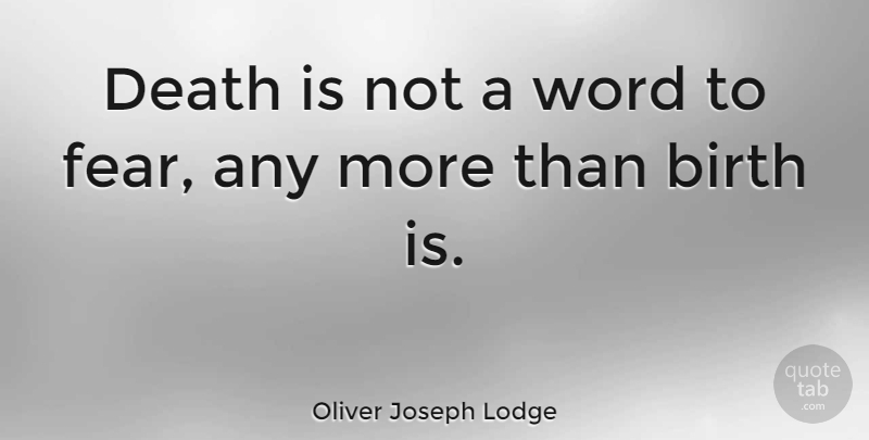 Oliver Joseph Lodge Quote About Death, Fear, Word: Death Is Not A Word...