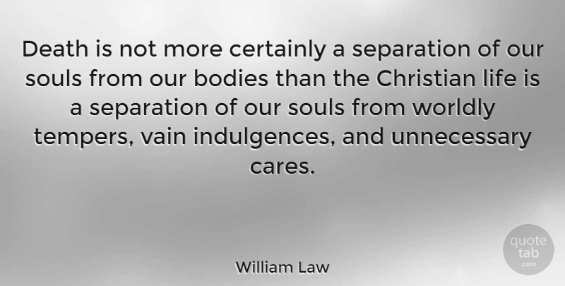 William Law Quote About Christian, Religious, Soul: Death Is Not More Certainly...