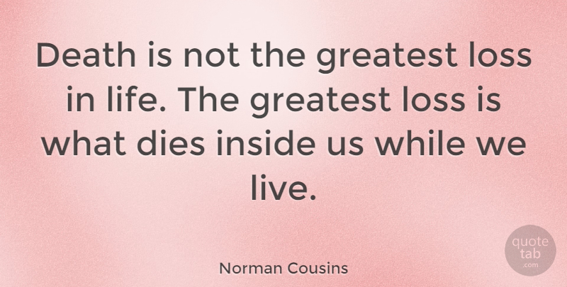 Norman Cousins Quote About Inspirational, Life, Sympathy: Death Is Not The Greatest...