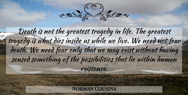 Norman Cousins Quote About Lying, Tragedy, Needs: Death Is Not The Greatest...