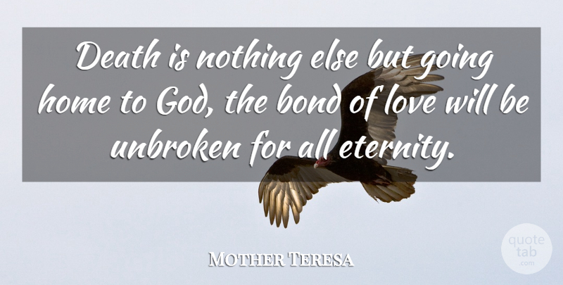 Mother Teresa Quote About Home, Grieving, Eternity Of Life: Death Is Nothing Else But...