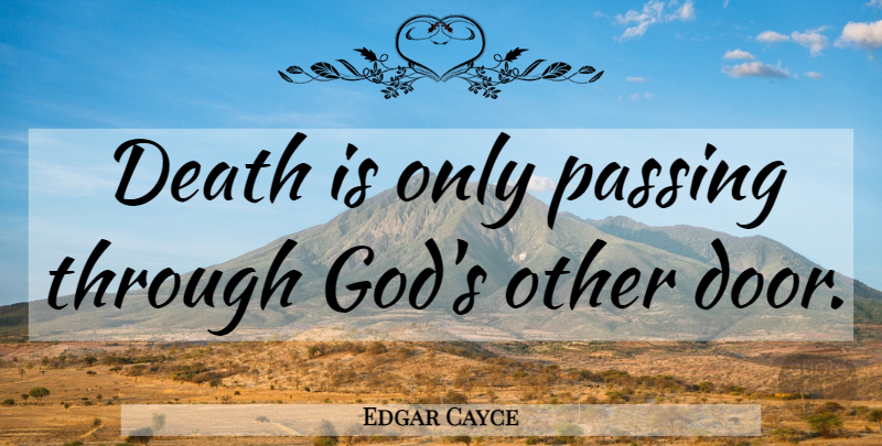 Edgar Cayce Quote About Rest In Peace, Doors, Passing: Death Is Only Passing Through...