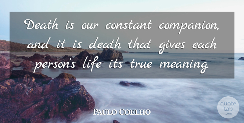 Paulo Coelho Quote About Giving, Companion, Constant: Death Is Our Constant Companion...