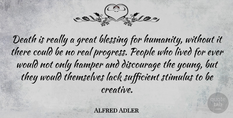 Alfred Adler Quote About Real, Creativity, Blessing: Death Is Really A Great...