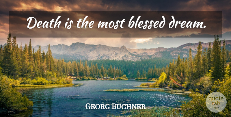 Georg Buchner Quote About Sympathy, Dream, Blessed: Death Is The Most Blessed...