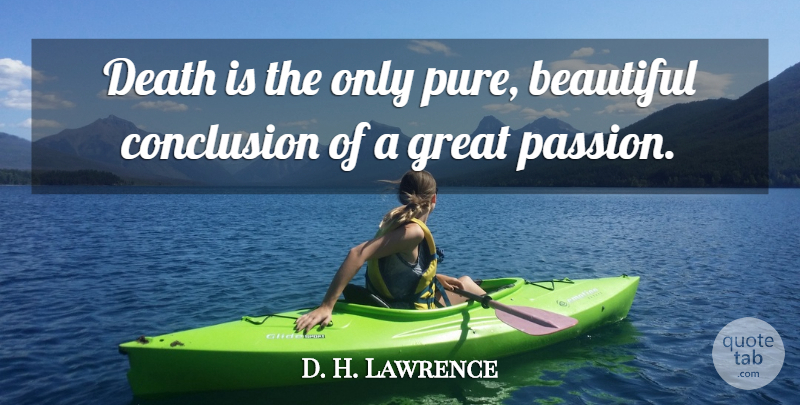 D. H. Lawrence Quote About Beautiful, Passion, Literature: Death Is The Only Pure...