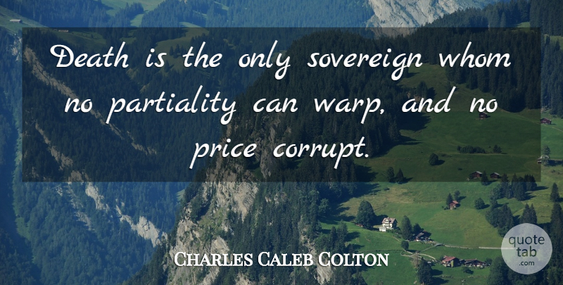 Charles Caleb Colton Quote About Death, Sovereign, Warp: Death Is The Only Sovereign...