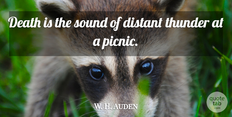 W. H. Auden Quote About Death, Philosophical, Picnics: Death Is The Sound Of...