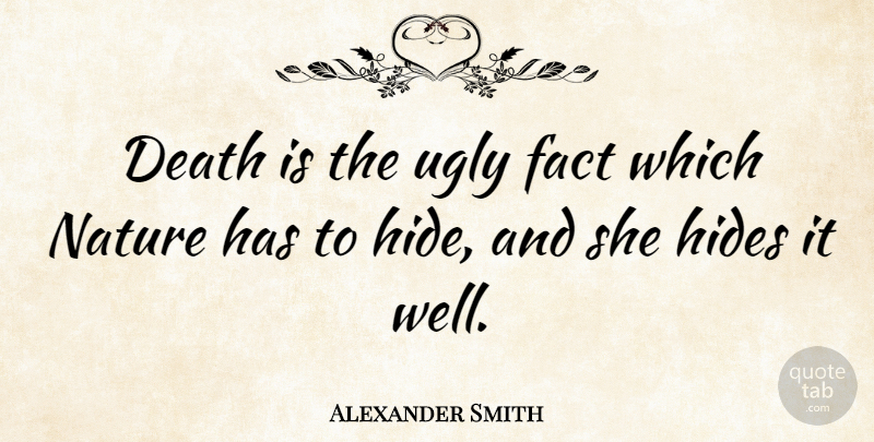 Alexander Smith Quote About Facts, Ugly, Wells: Death Is The Ugly Fact...
