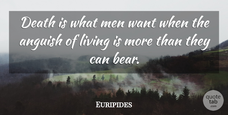 Euripides Quote About Men, Life And Death, Want: Death Is What Men Want...