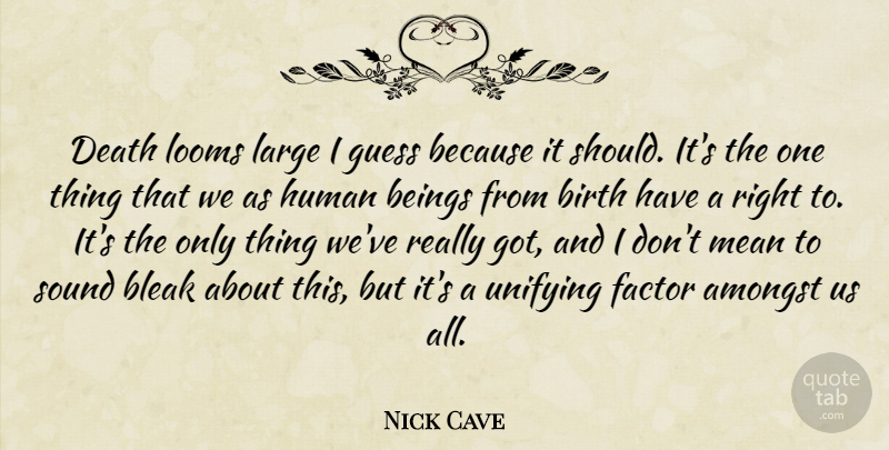 Nick Cave Quote About Mean, Sound, Birth: Death Looms Large I Guess...
