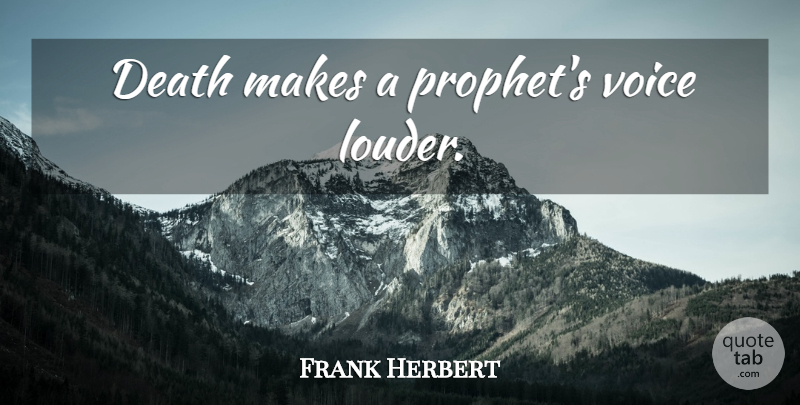 Frank Herbert Quote About Voice, Prophet: Death Makes A Prophets Voice...