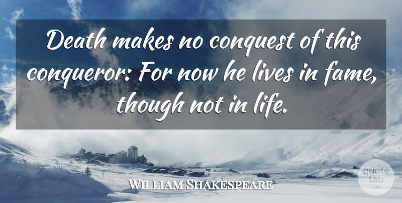 William Shakespeare Quote About Fame, Conquest, Conqueror: Death Makes No Conquest Of...