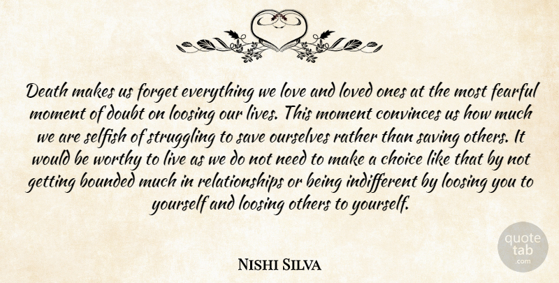 Nishi Silva Quote About Choice, Convinces, Death, Doubt, Fearful: Death Makes Us Forget Everything...