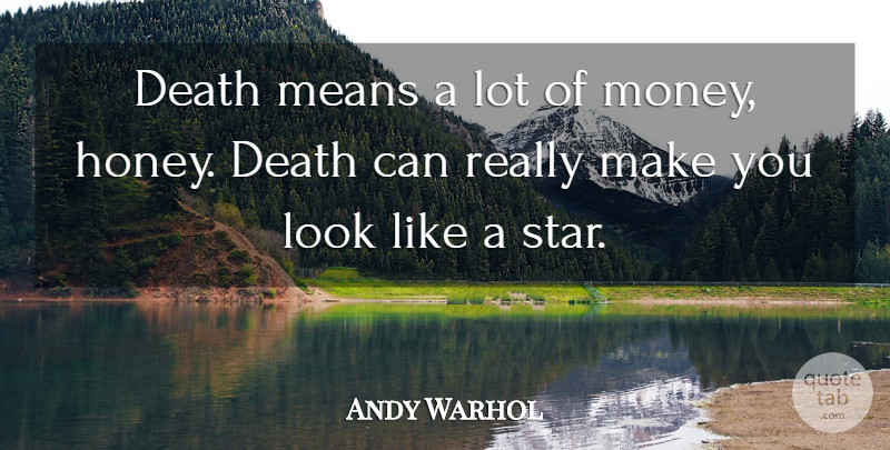 Andy Warhol Quote About Art, Stars, Mean: Death Means A Lot Of...