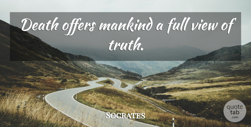Socrates Quote About Views, Mankind, Offers: Death Offers Mankind A Full...