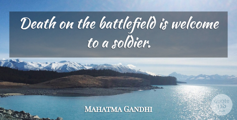 Mahatma Gandhi Quote About Death, Soldier, Welcome: Death On The Battlefield Is...