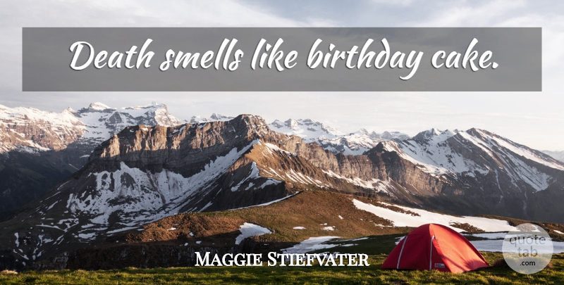 Maggie Stiefvater Quote About Smell, Cake, Birthday Cake: Death Smells Like Birthday Cake...