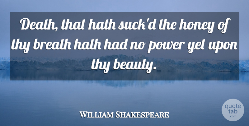 William Shakespeare Quote About Honey, New Moon, Juliet: Death That Hath Suckd The...
