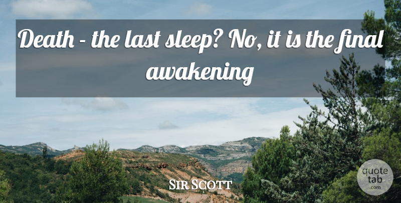 Sir Scott Quote About Awakening, Death, Final, Last: Death The Last Sleep No...