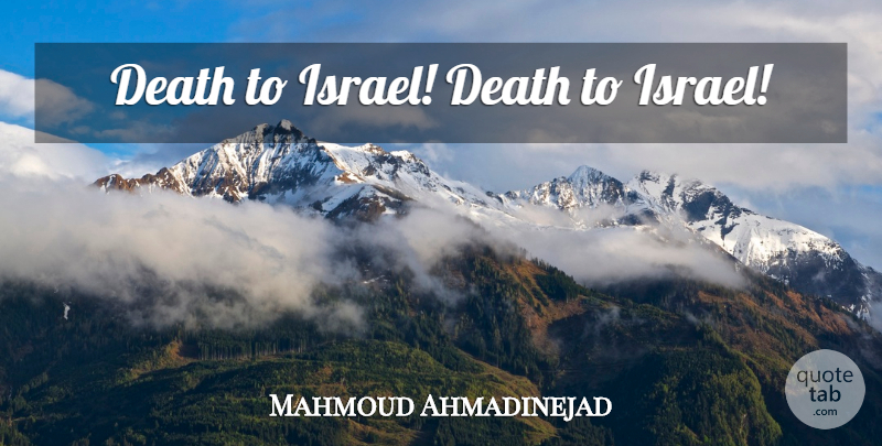 Mahmoud Ahmadinejad Quote About Israel, Insane: Death To Israel Death To...