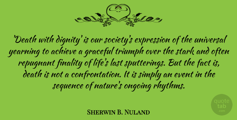 Sherwin B. Nuland Quote About Achieve, Death, Event, Expression, Fact: Death With Dignity Is Our...