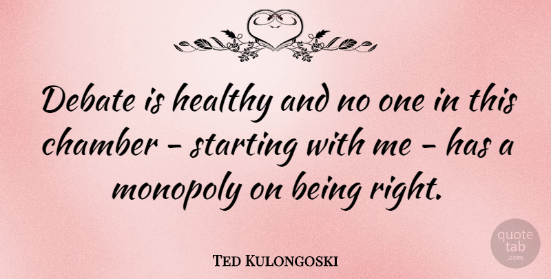Ted Kulongoski Quote About Starting Over, Healthy, Debate: Debate Is Healthy And No...