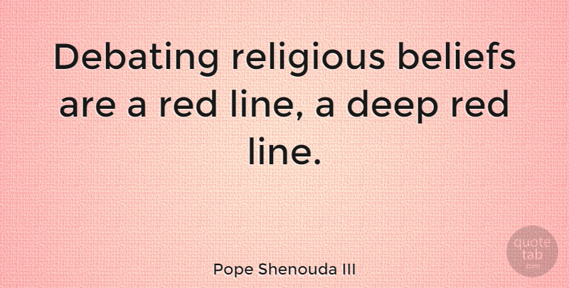 Pope Shenouda III Quote About Debating, Religious: Debating Religious Beliefs Are A...
