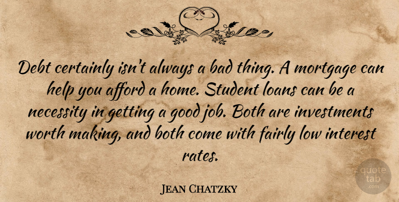 Jean Chatzky Quote About Afford, Bad, Both, Certainly, Debt: Debt Certainly Isnt Always A...