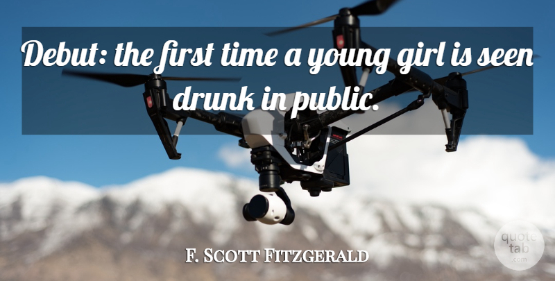 F. Scott Fitzgerald Quote About Girl, Drunk, Firsts: Debut The First Time A...