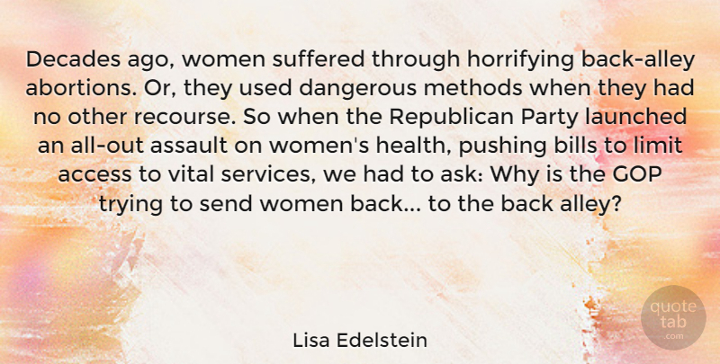 Lisa Edelstein Quote About Access, Assault, Bills, Dangerous, Decades: Decades Ago Women Suffered Through...