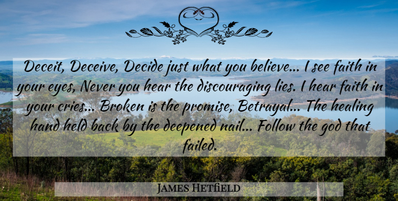 James Hetfield Quote About Betrayal, Lying, Believe: Deceit Deceive Decide Just What...