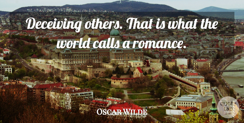 Oscar Wilde Quote About Love, Funny, Witty: Deceiving Others That Is What...