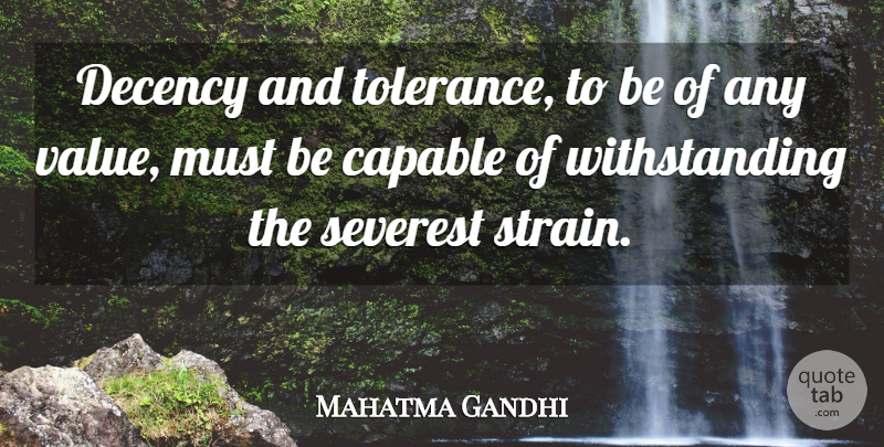 Mahatma Gandhi Quote About Tolerance, Withstanding, Toleration: Decency And Tolerance To Be...