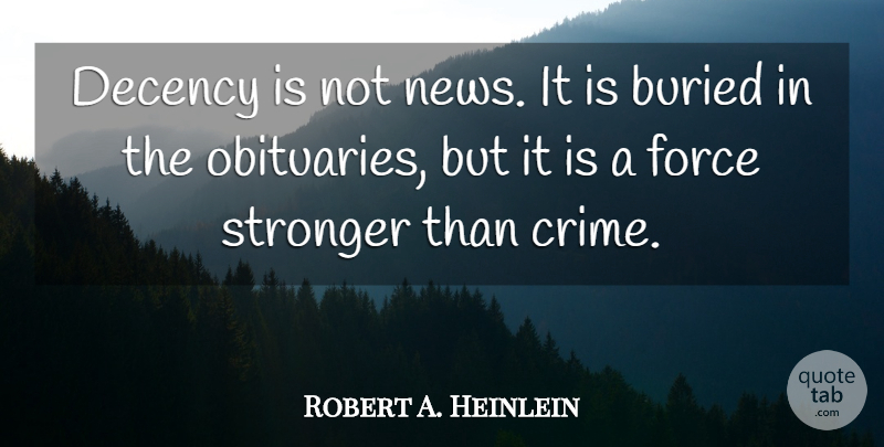 Robert A. Heinlein Quote About Stronger, News, Aging: Decency Is Not News It...